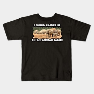 I Would Rather Be On An African Safari Elephant Herd Kids T-Shirt